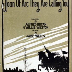 Joan of Arc they are calling you / words by Alfred Bryan &amp; Willie Weston ; music by Jack Wells.