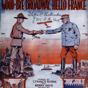 Good-bye Broadway, hello France / words by C. Francis Reisner and Benny Davis ; music by Billy Baskette.
